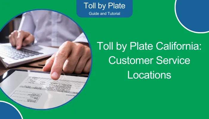 Toll by Plate California: Customer Service Locations