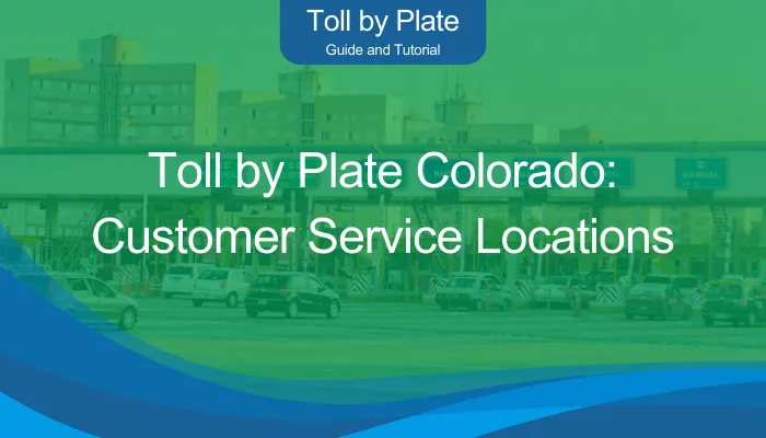 Toll by Plate Colorado: Customer Service Locations