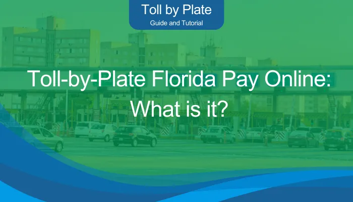 Toll-by-Plate Florida Pay Online: What is it?