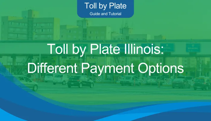 Toll by Plate Illinois: Different Payment Options