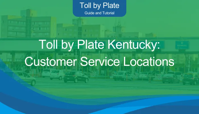 Toll by Plate Kentucky: Customer Service Locations