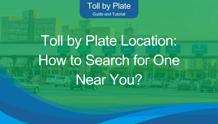 Toll by Plate Location: How to Search for One Near You?