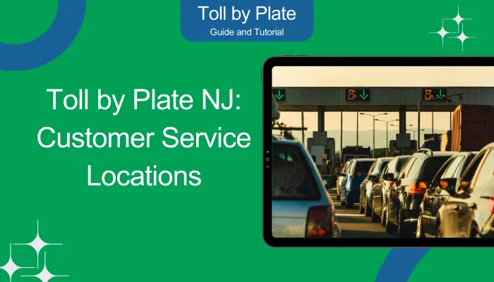 Toll by Plate NJ: Customer Service Locations